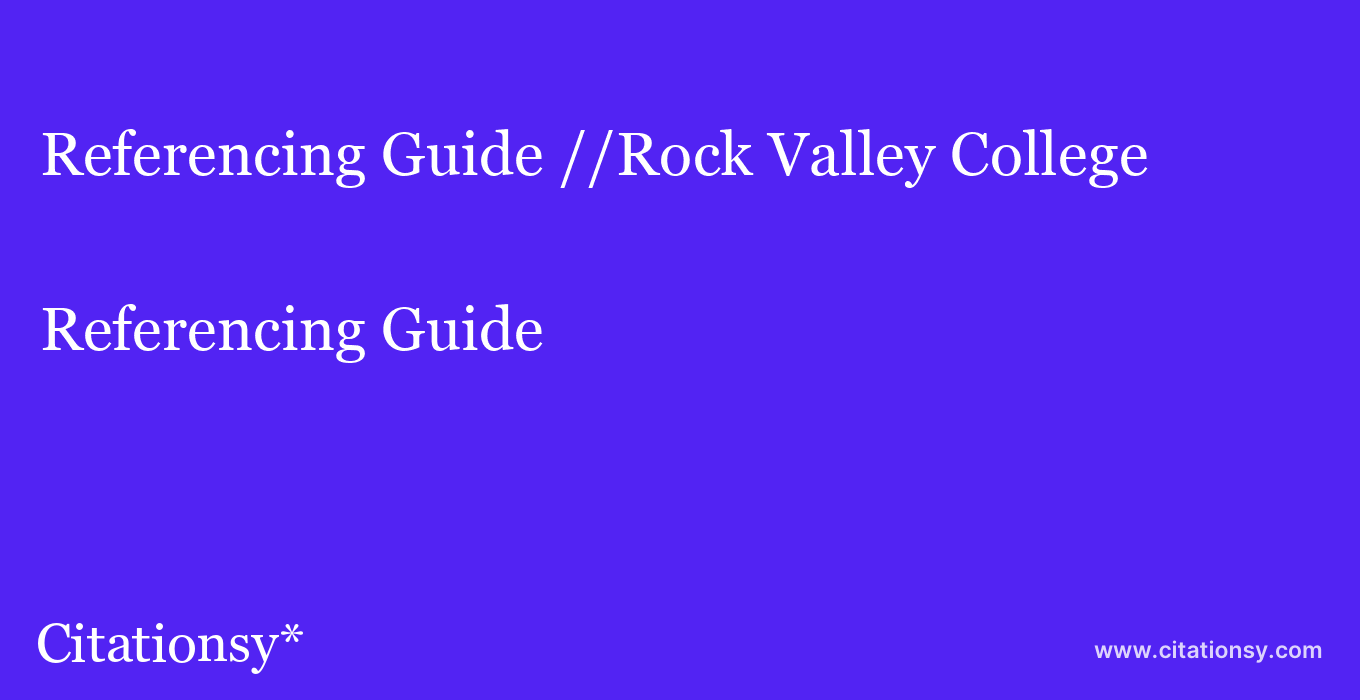 Referencing Guide: //Rock Valley College