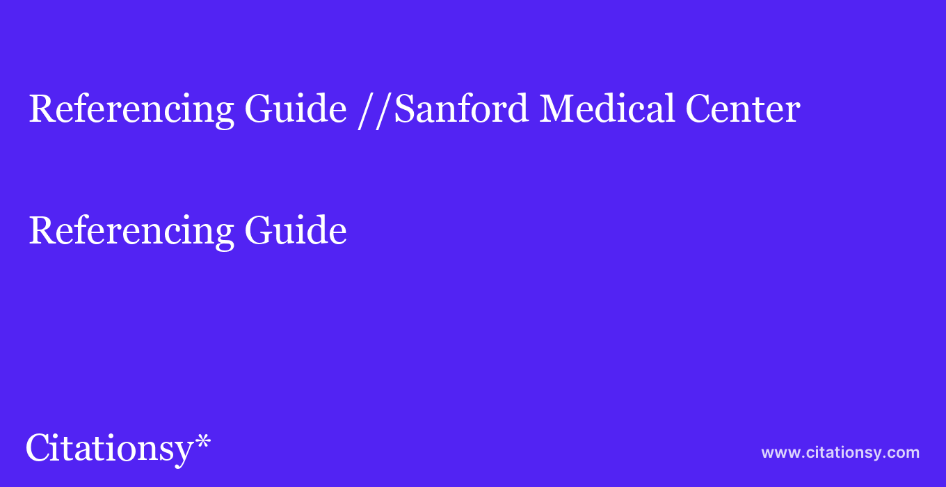 Referencing Guide: //Sanford Medical Center