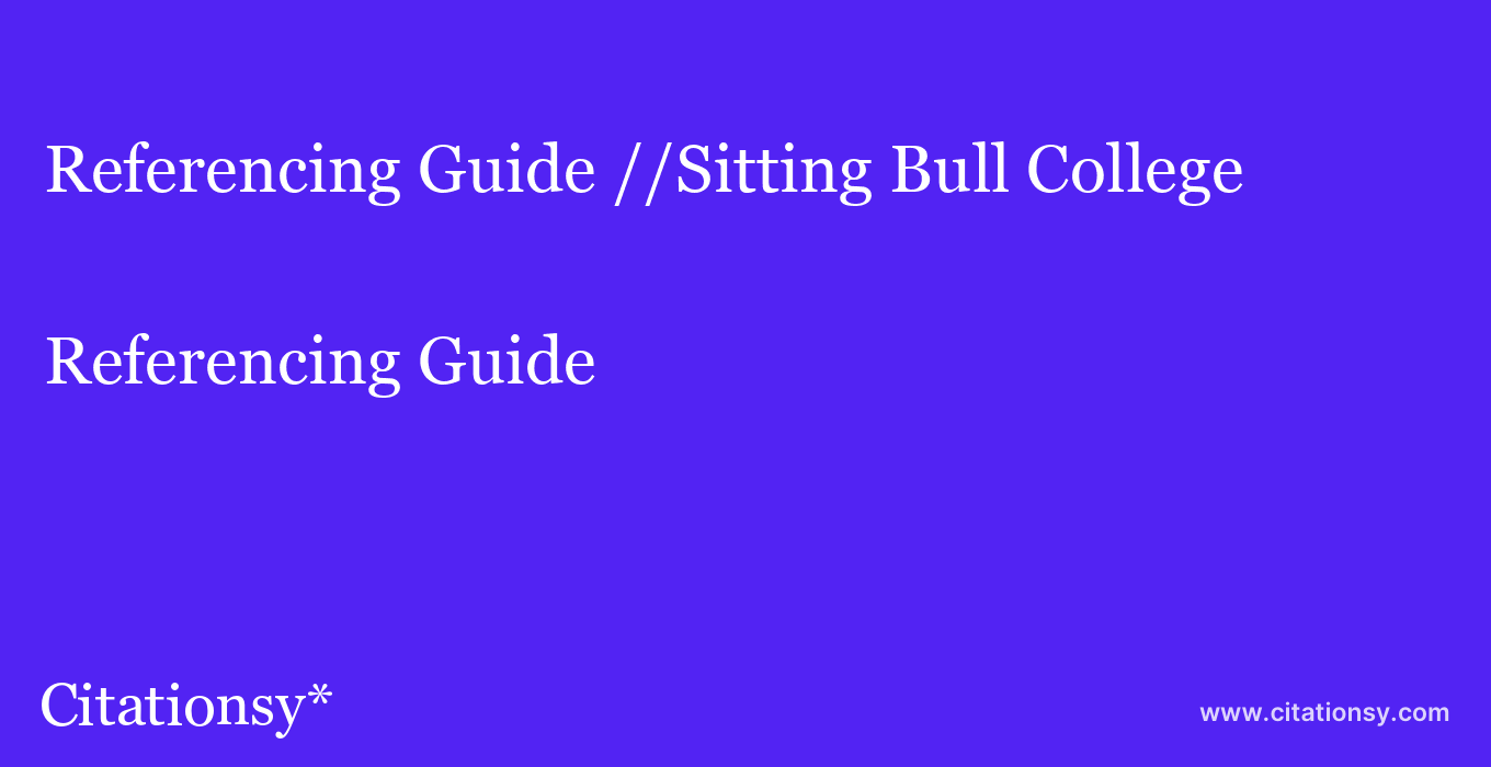 Referencing Guide: //Sitting Bull College