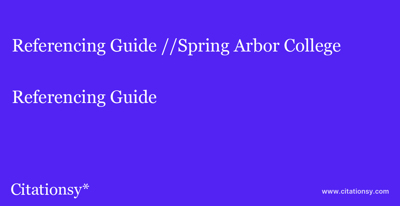 Referencing Guide: //Spring Arbor College