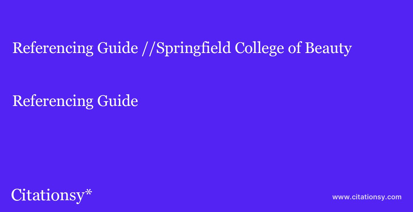 Referencing Guide: //Springfield College of Beauty