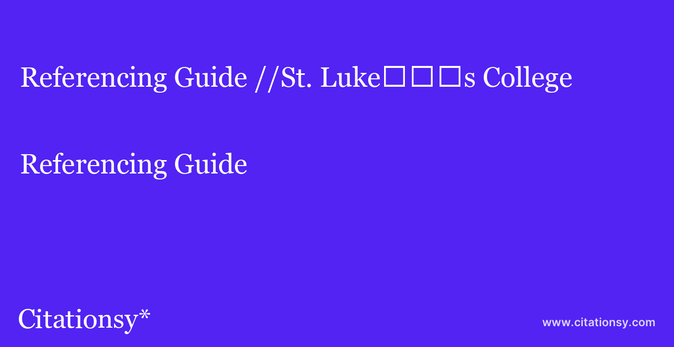 Referencing Guide: //St. Luke%EF%BF%BD%EF%BF%BD%EF%BF%BDs College