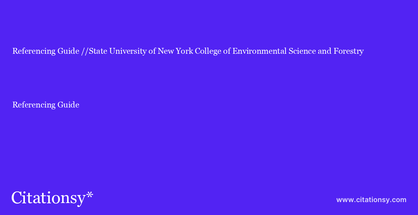 Referencing Guide: //State University of New York College of Environmental Science and Forestry