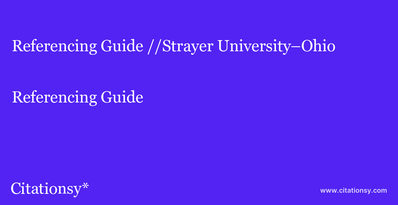 Referencing Guide: //Strayer University–Ohio