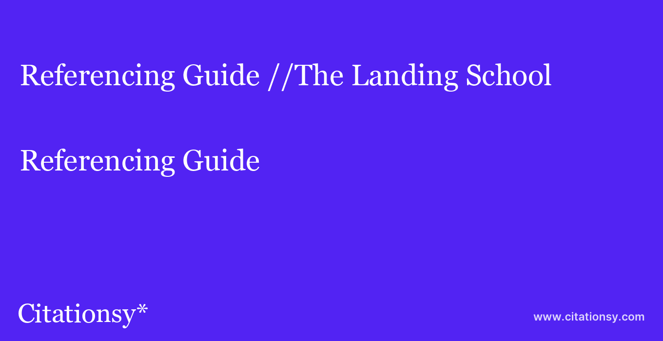 Referencing Guide: //The Landing School