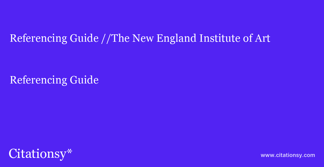 Referencing Guide: //The New England Institute of Art