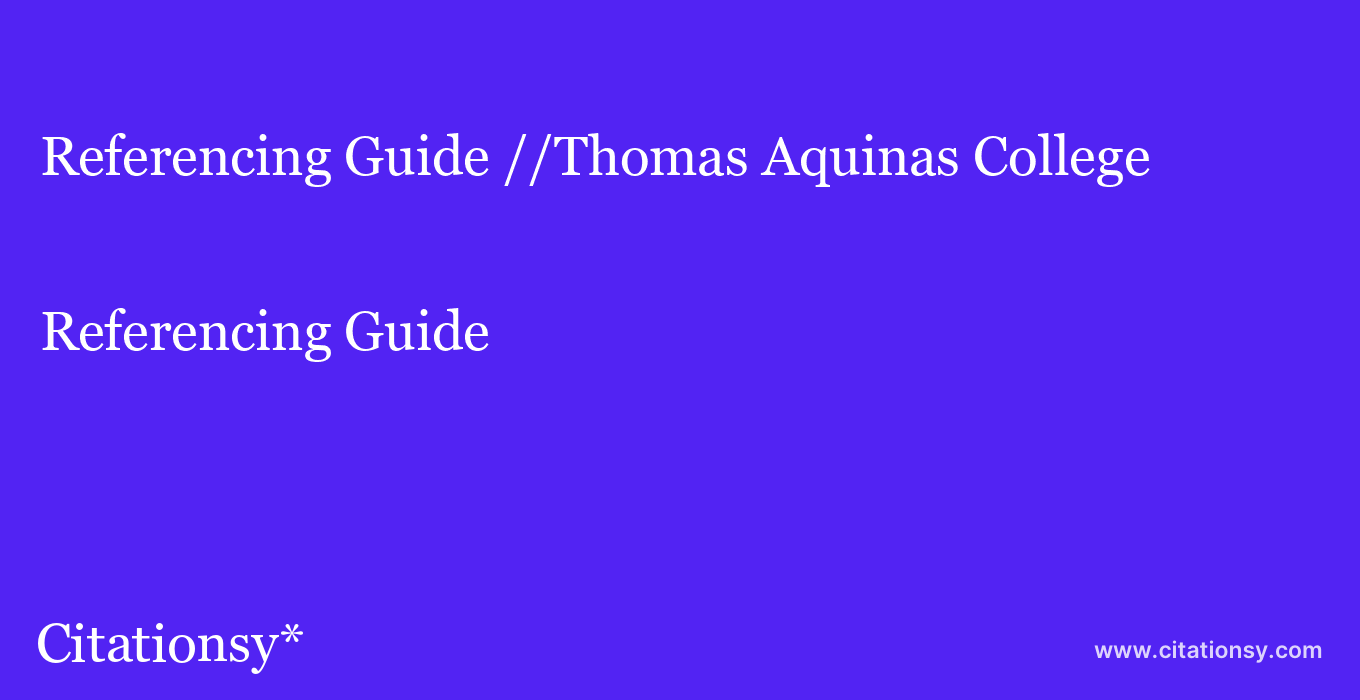 Referencing Guide: //Thomas Aquinas College