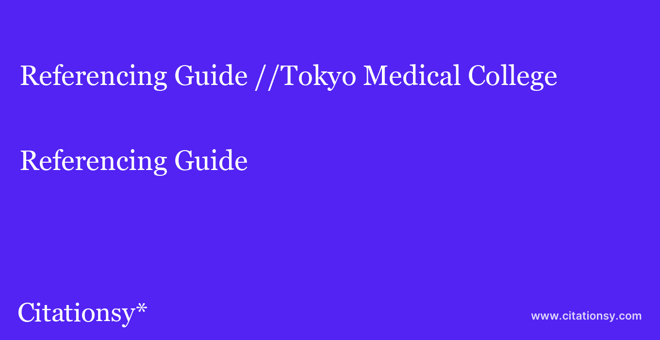 Referencing Guide: //Tokyo Medical College