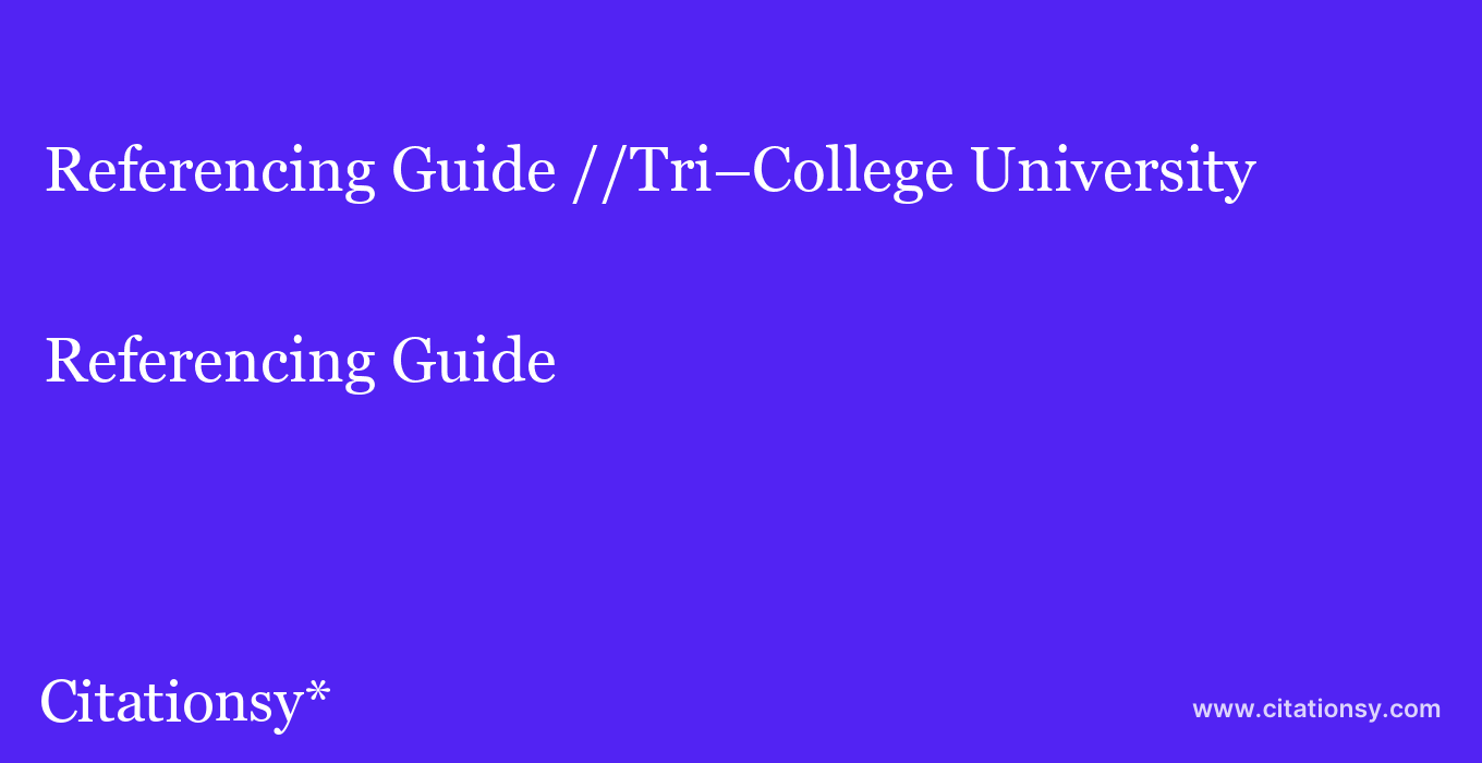 Referencing Guide: //Tri–College University