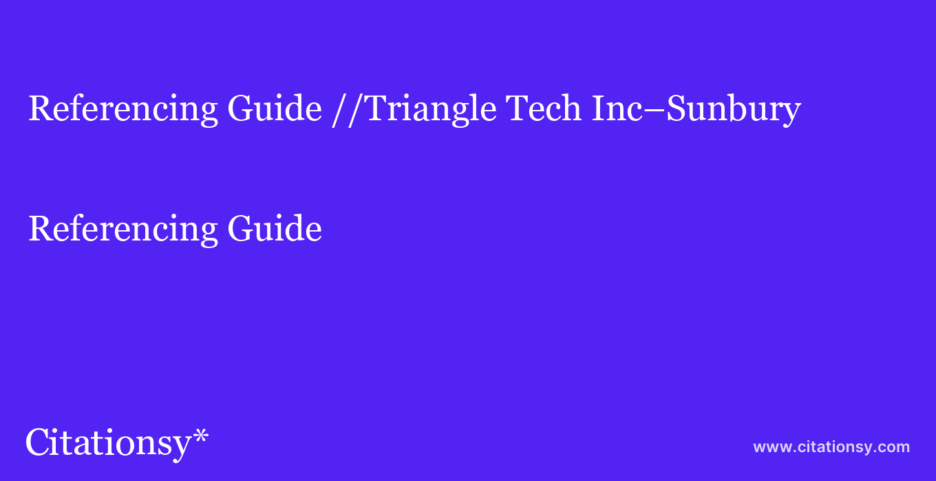 Referencing Guide: //Triangle Tech Inc–Sunbury