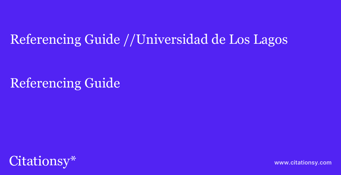 Referencing Guide: //Universidad de Los Lagos