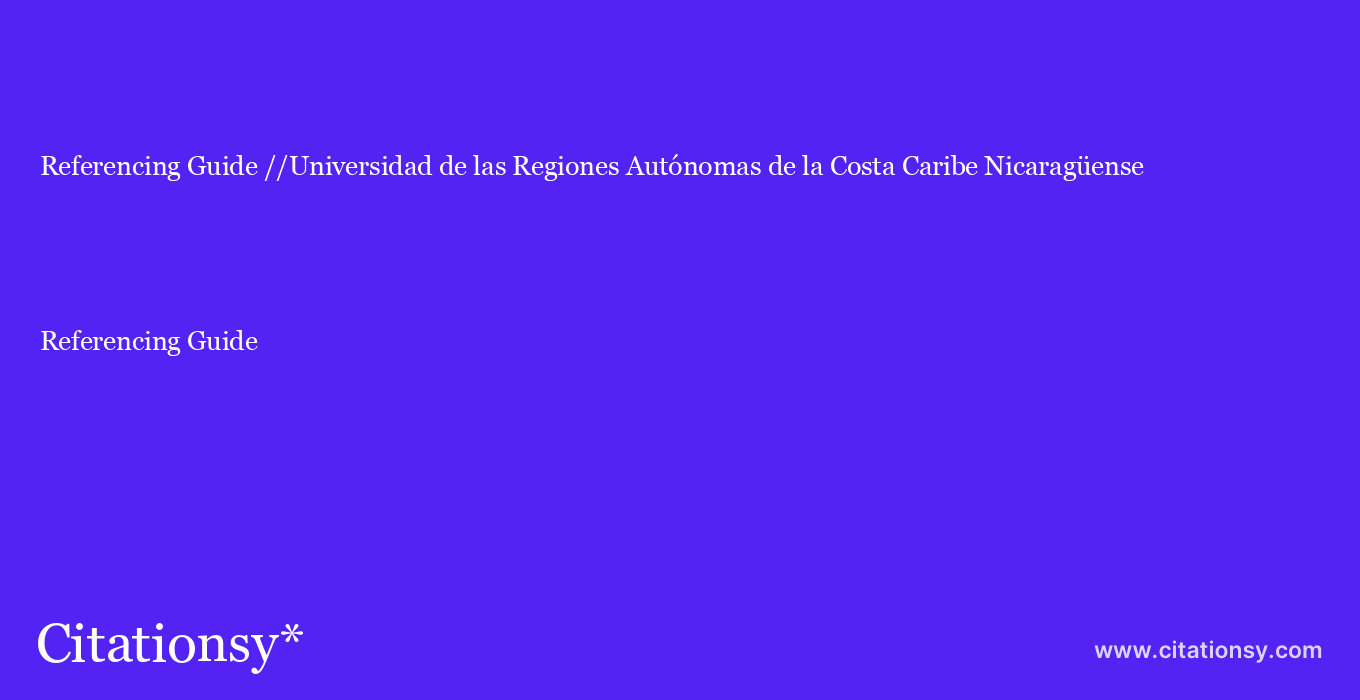 Referencing Guide: //Universidad de las Regiones Autónomas de la Costa Caribe Nicaragüense