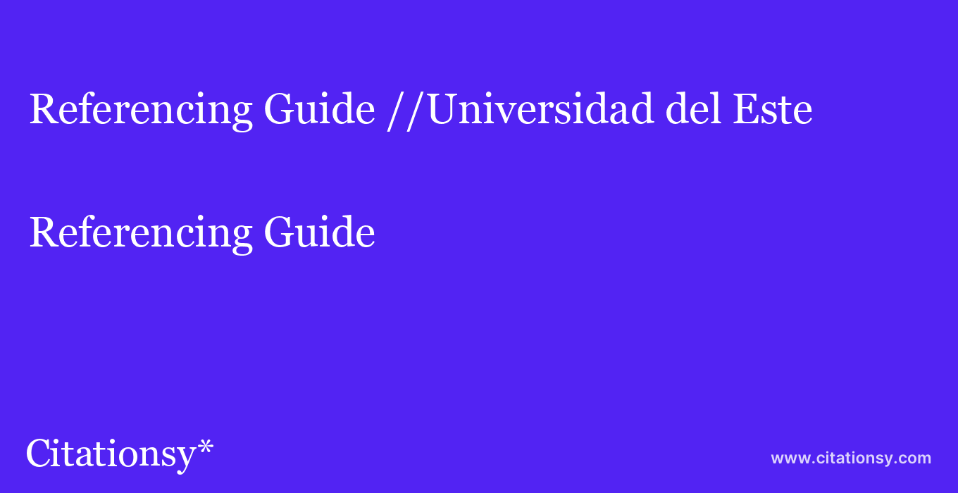 Referencing Guide: //Universidad del Este