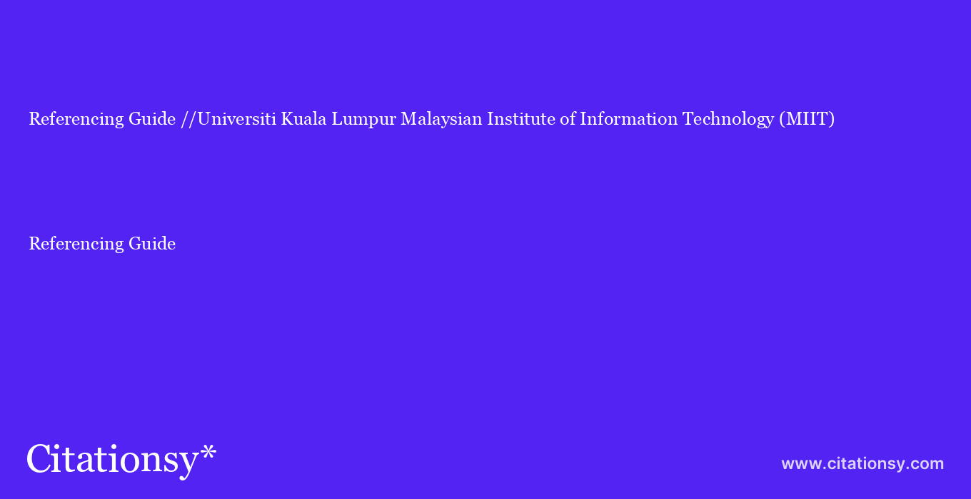 Referencing Guide: //Universiti Kuala Lumpur Malaysian Institute of Information Technology (MIIT)