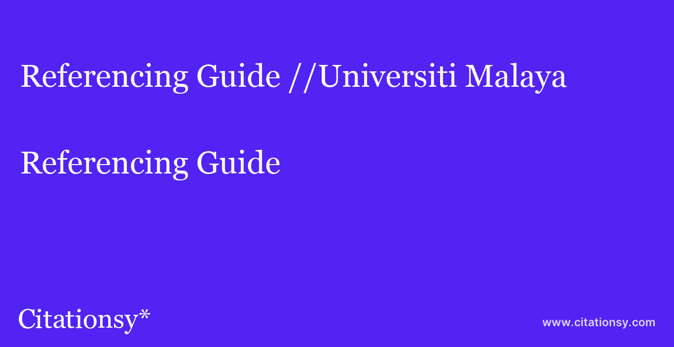 Referencing Guide: //Universiti Malaya