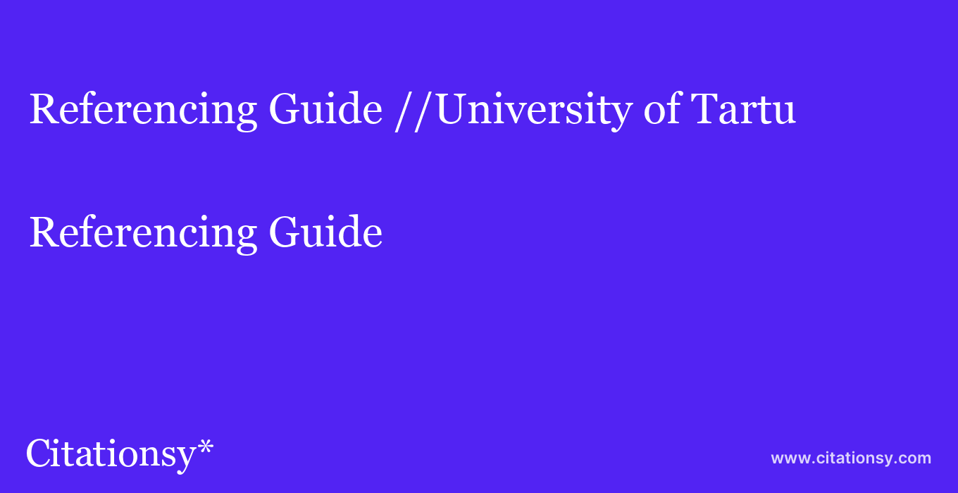 Referencing Guide: //University of Tartu