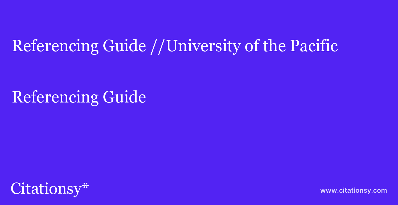 Referencing Guide: //University of the Pacific
