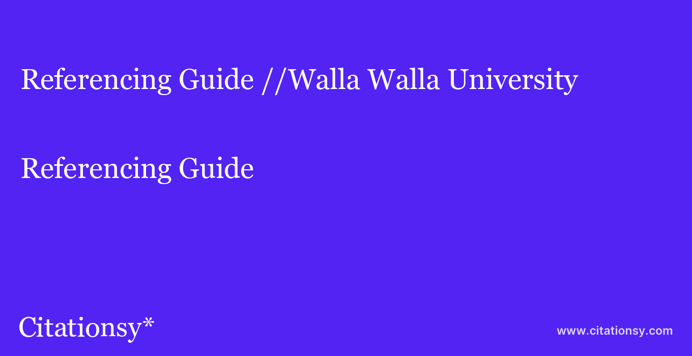 Referencing Guide: //Walla Walla University
