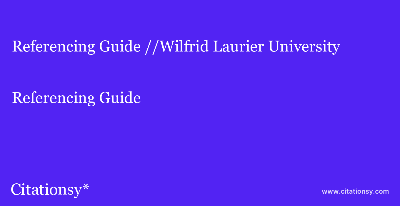Referencing Guide: //Wilfrid Laurier University