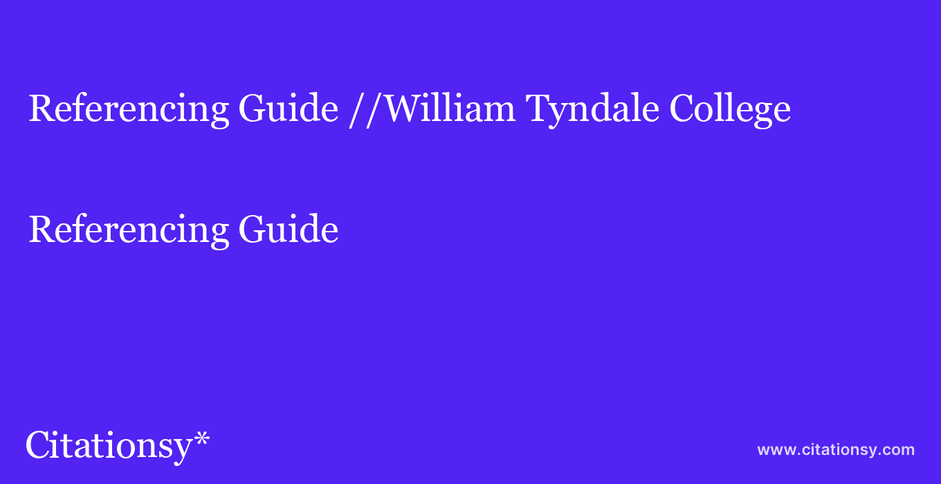 Referencing Guide: //William Tyndale College