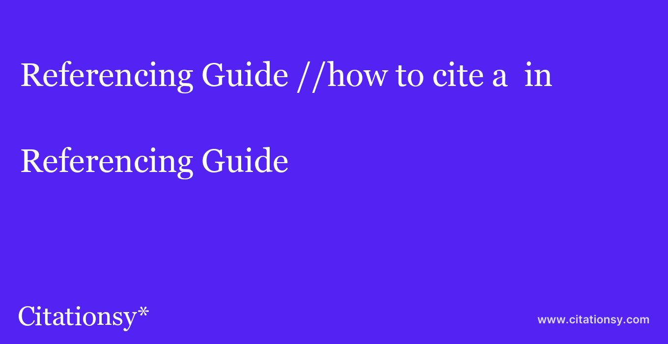 Referencing Guide: //how to cite a  in 