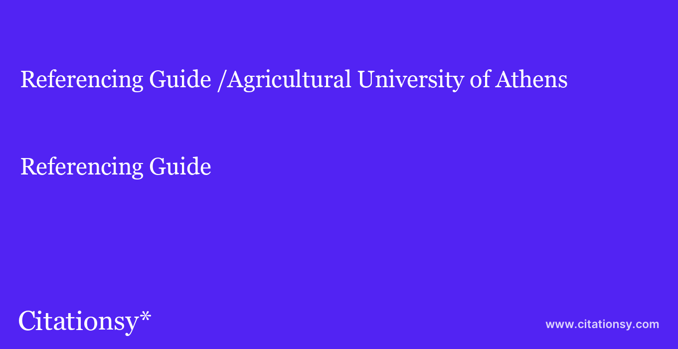Referencing Guide: /Agricultural University of Athens