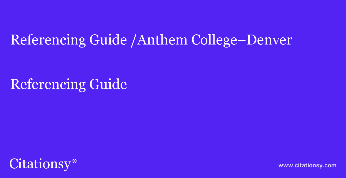 Referencing Guide: /Anthem College%E2%80%93Denver