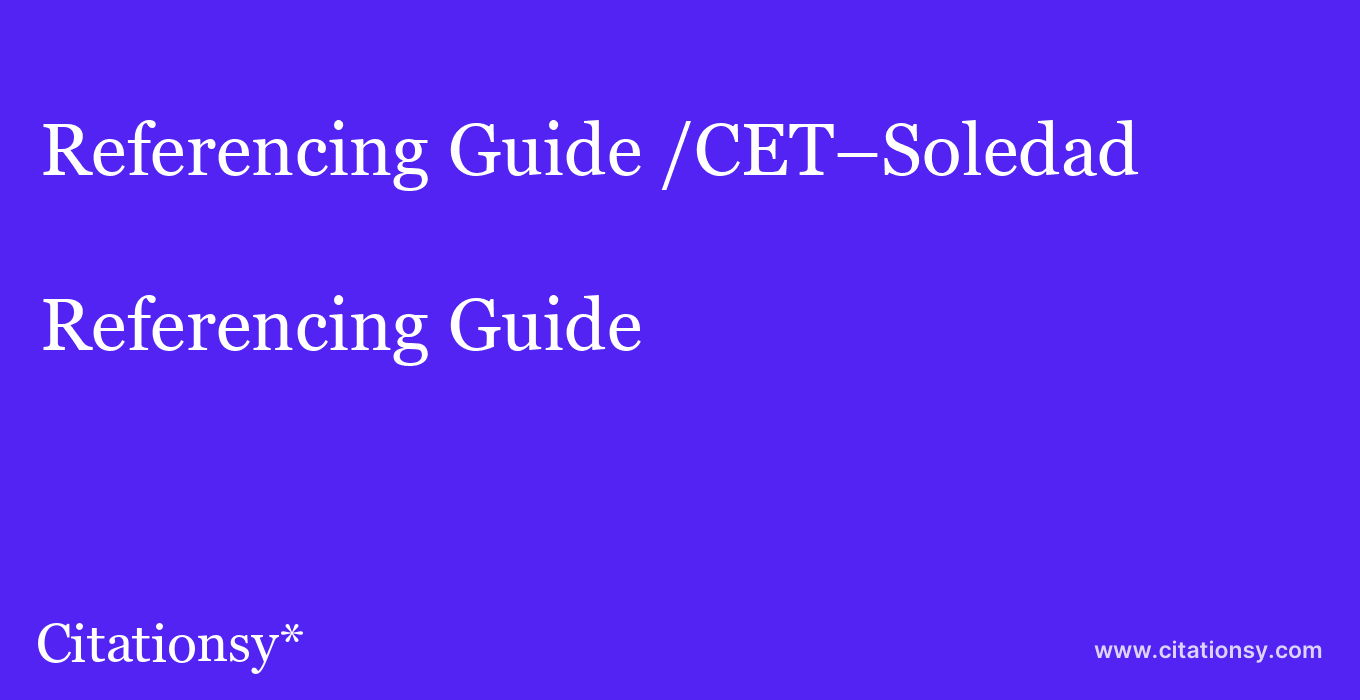 Referencing Guide: /CET–Soledad