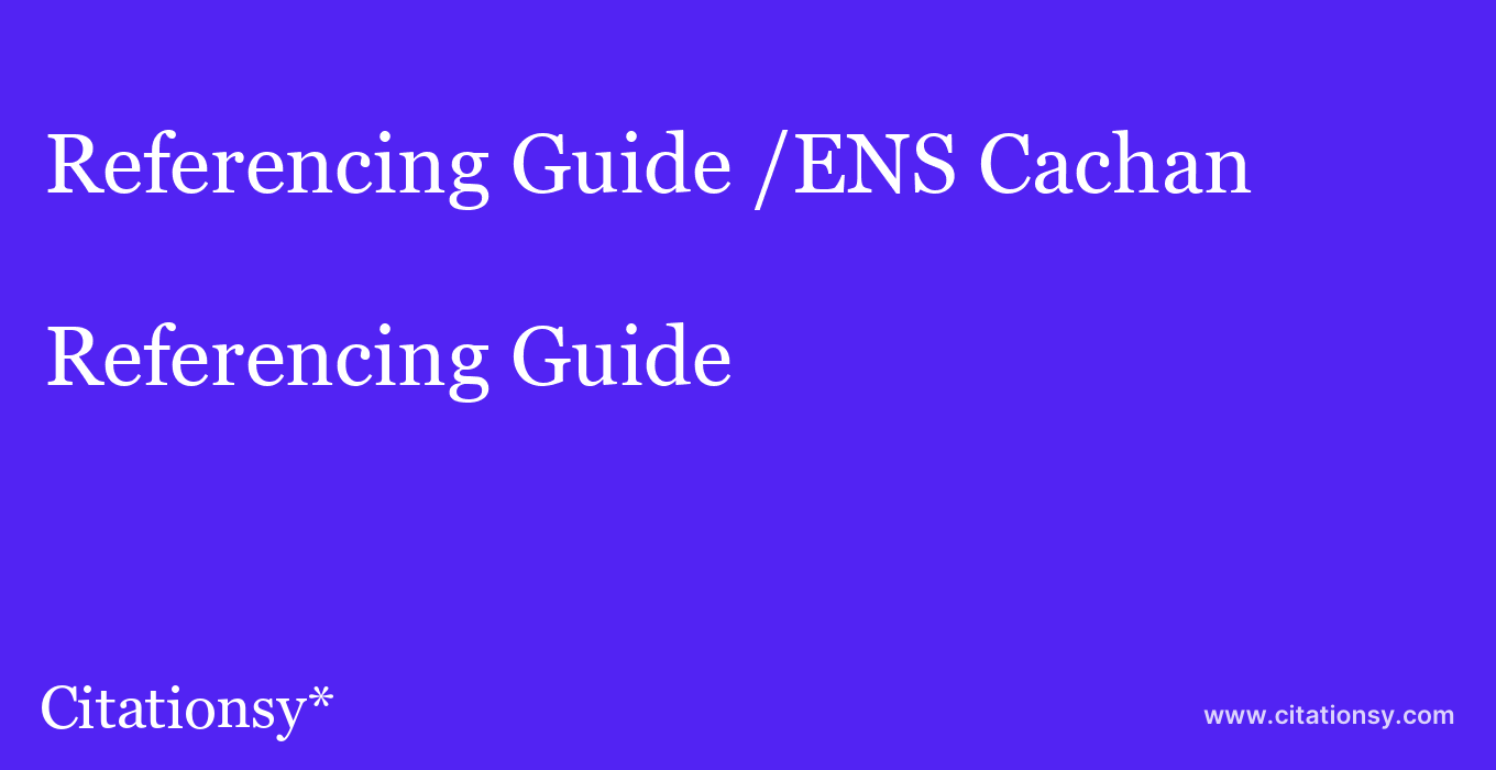 Referencing Guide: /ENS Cachan