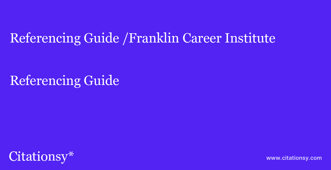Referencing Guide: /Franklin Career Institute