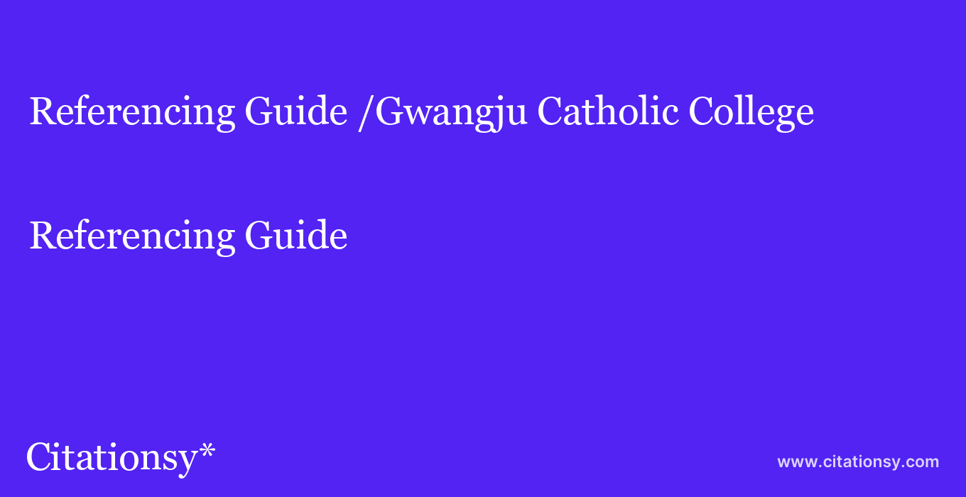Referencing Guide: /Gwangju Catholic College