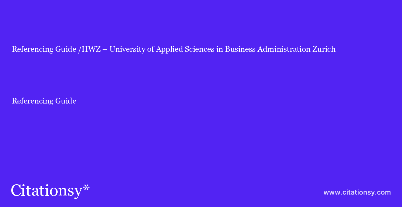 Referencing Guide: /HWZ – University of Applied Sciences in Business Administration Zurich