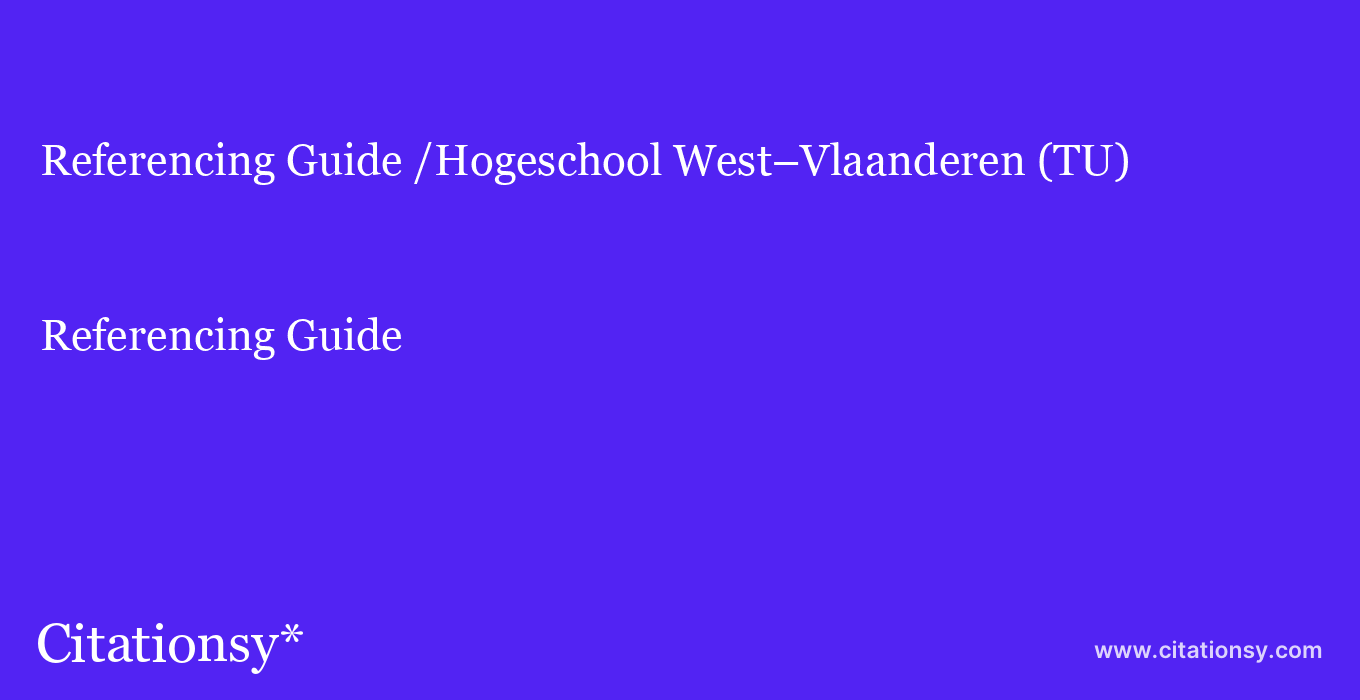 Referencing Guide: /Hogeschool West–Vlaanderen (TU)