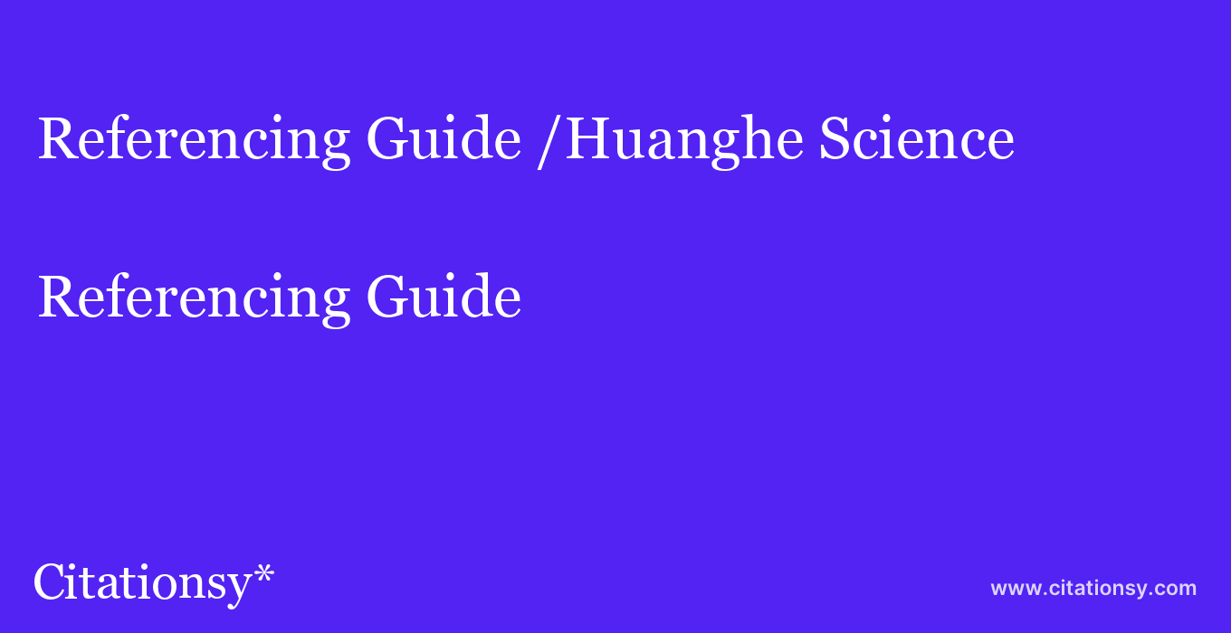 Referencing Guide: /Huanghe Science & Technology University