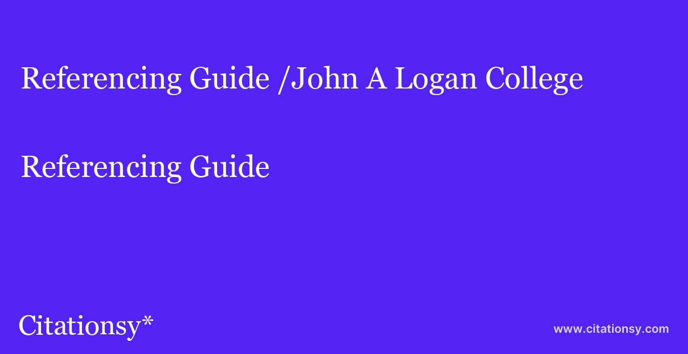 Referencing Guide: /John A Logan College