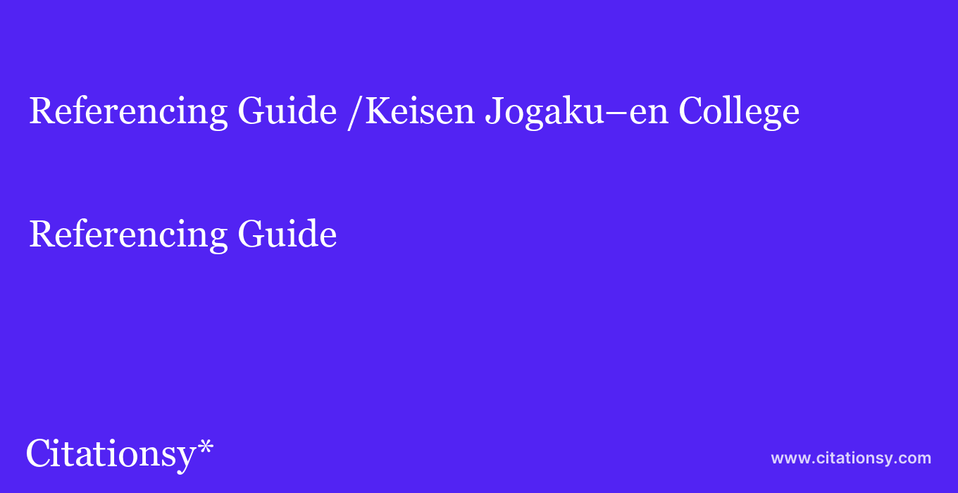Referencing Guide: /Keisen Jogaku–en College