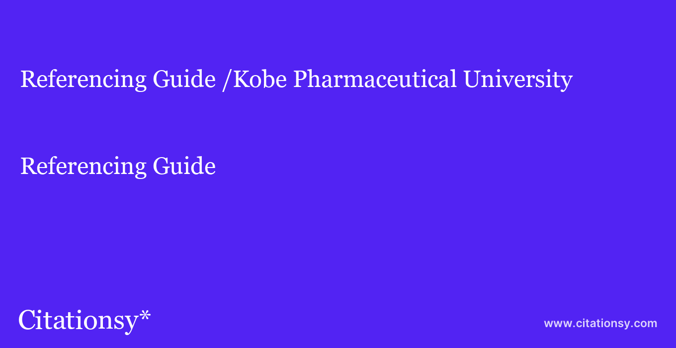 Referencing Guide: /Kobe Pharmaceutical University