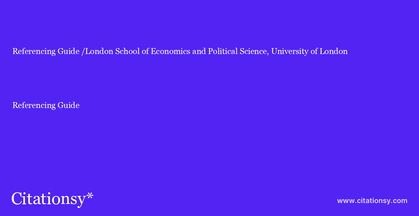 Referencing Guide: /London School of Economics and Political Science, University of London