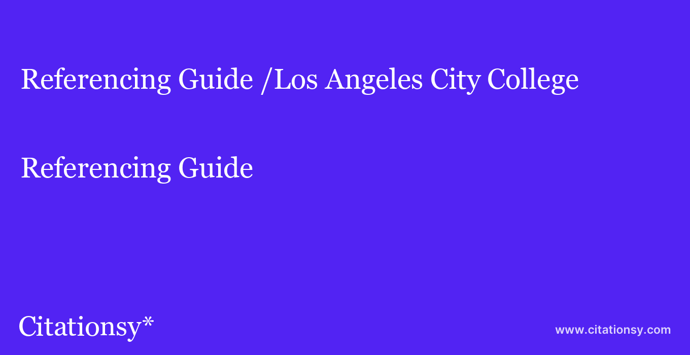Referencing Guide: /Los Angeles City College