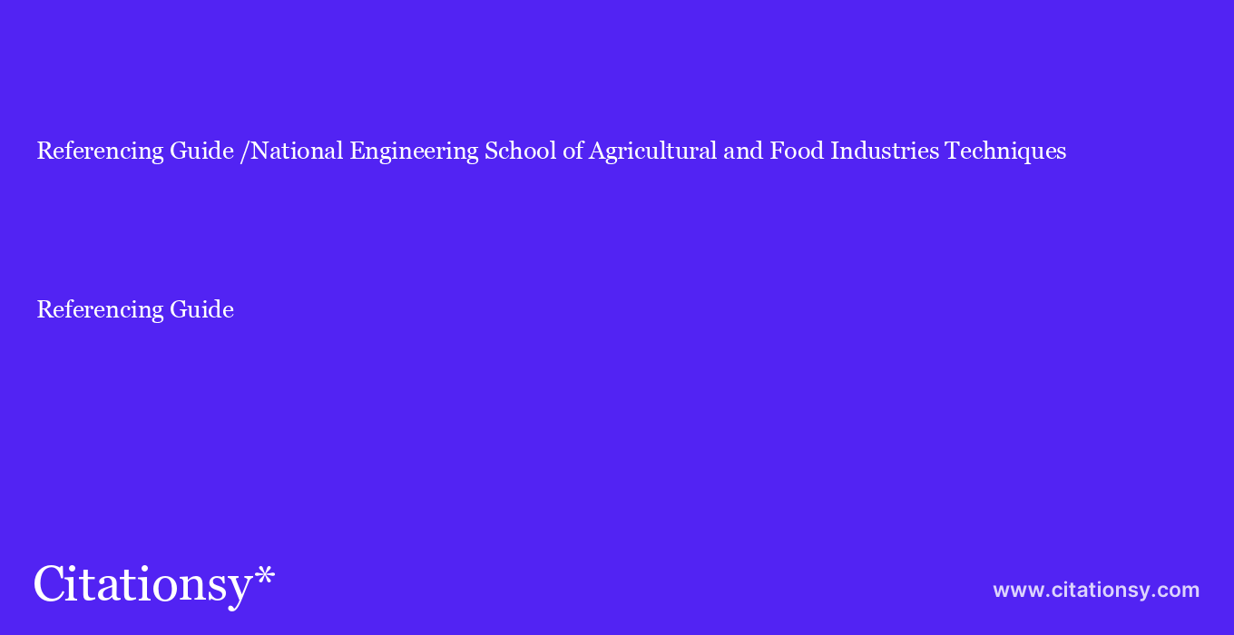Referencing Guide: /National Engineering School of Agricultural and Food Industries Techniques