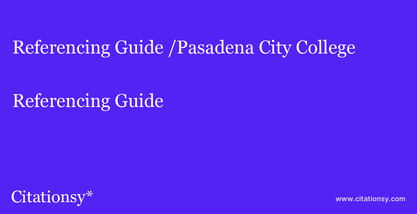 Referencing Guide: /Pasadena City College