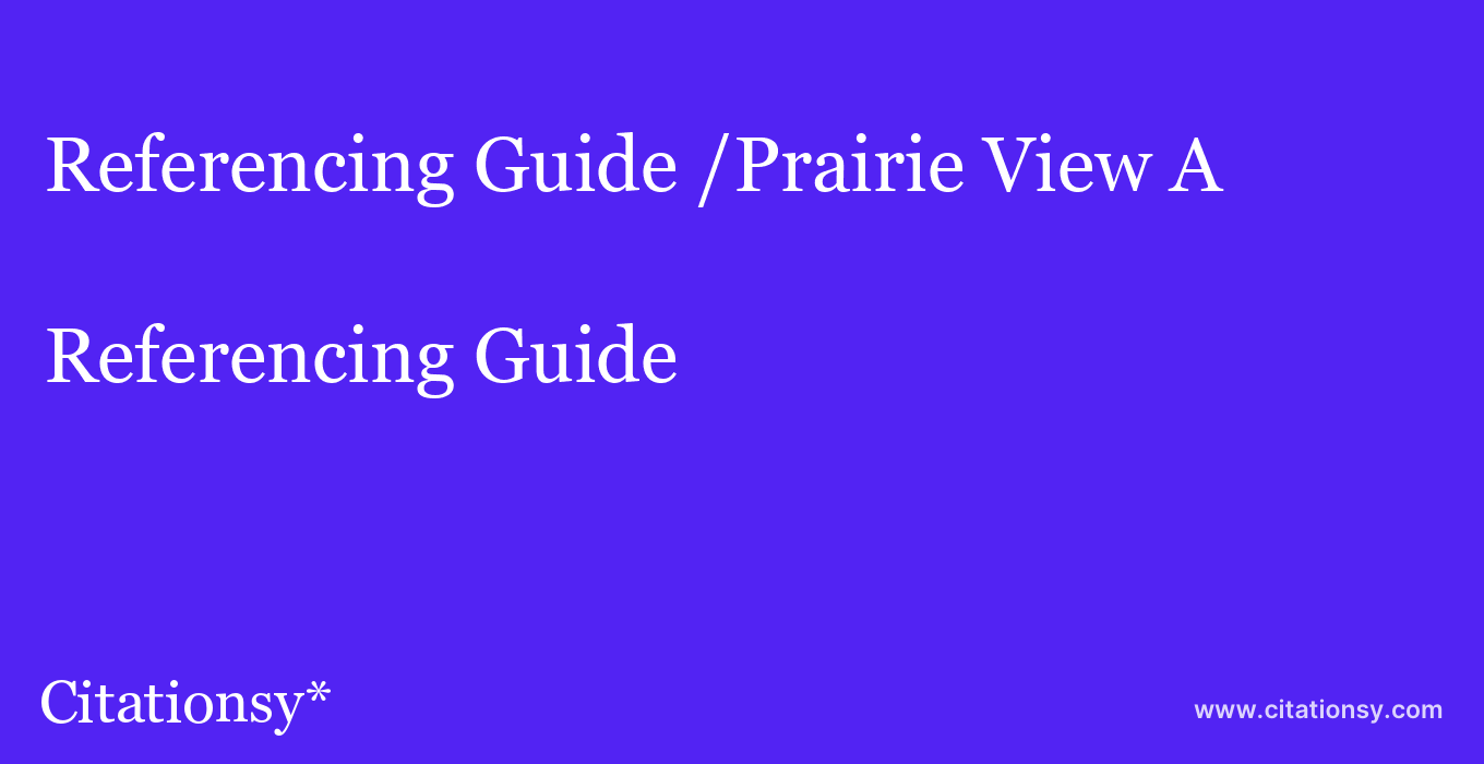 Referencing Guide: /Prairie View A & M University