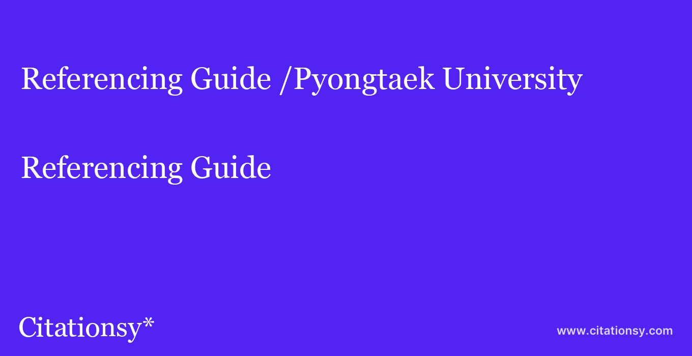Referencing Guide: /Pyongtaek University