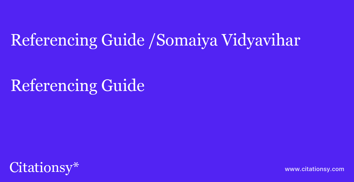 Referencing Guide: /Somaiya Vidyavihar
