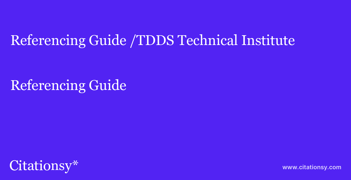 Referencing Guide: /TDDS Technical Institute