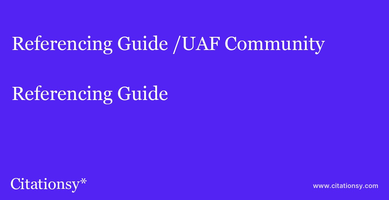 Referencing Guide: /UAF Community & Technical College