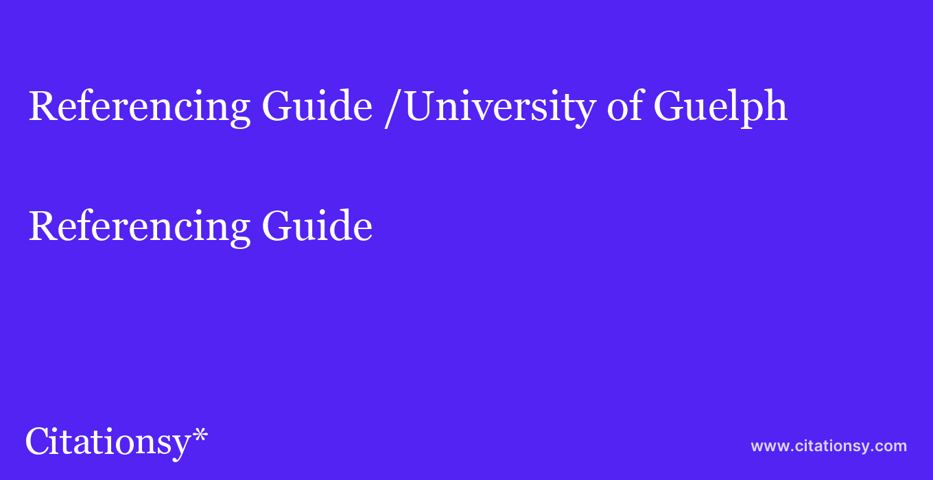 Referencing Guide: /University of Guelph