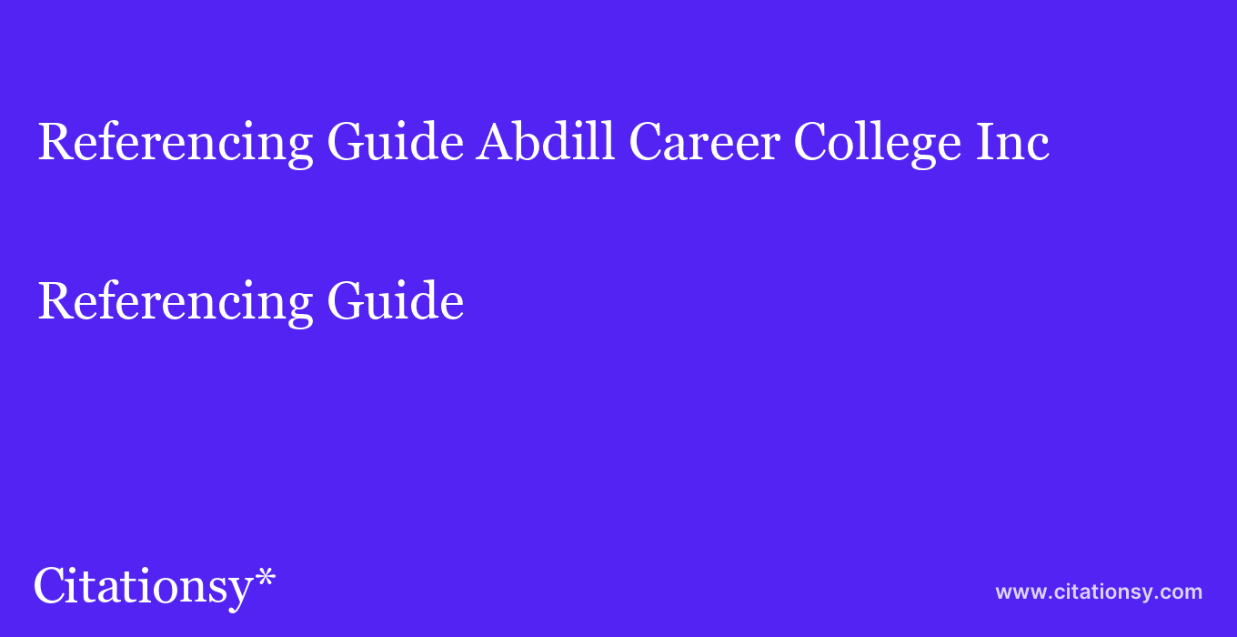 Referencing Guide: Abdill Career College Inc