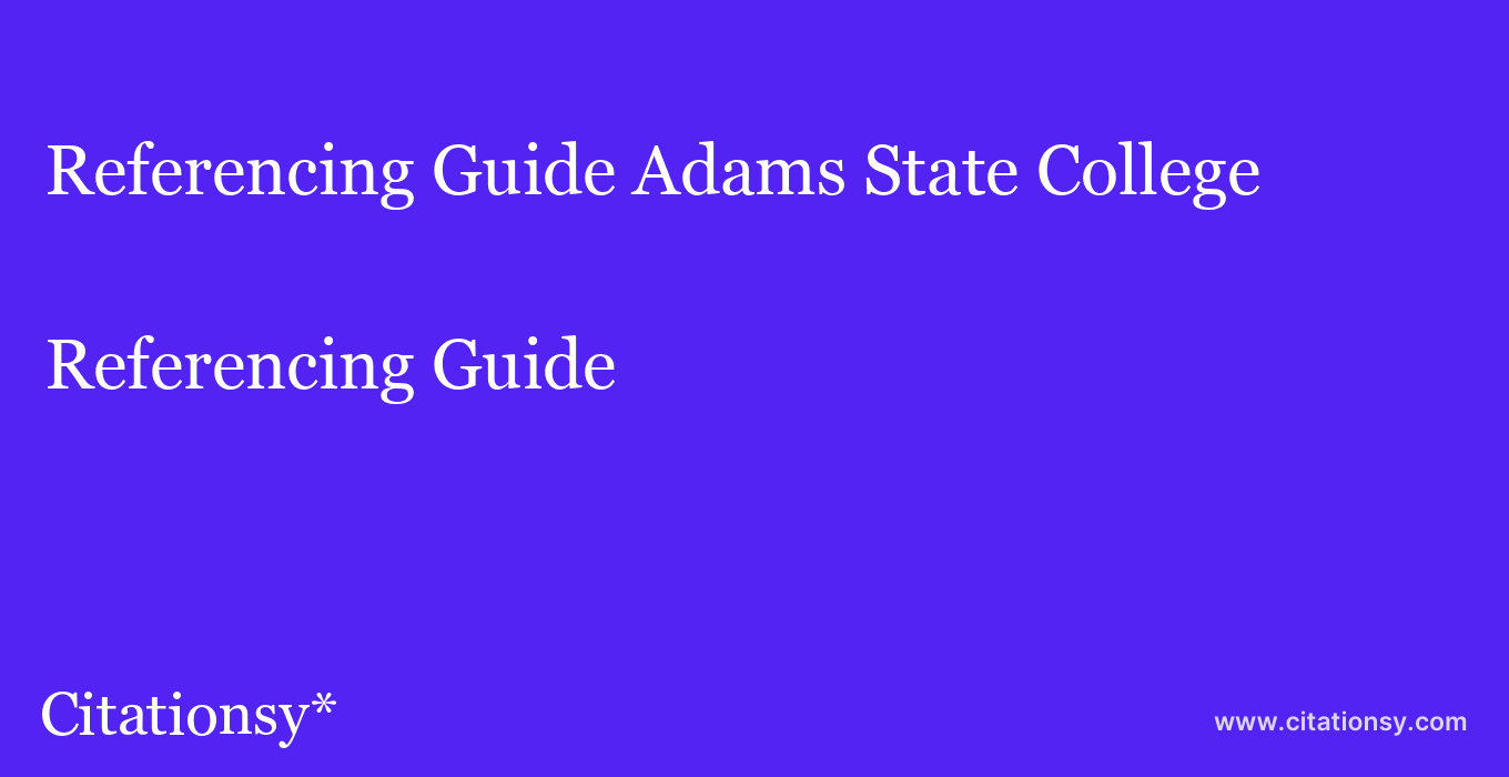 Referencing Guide: Adams State College