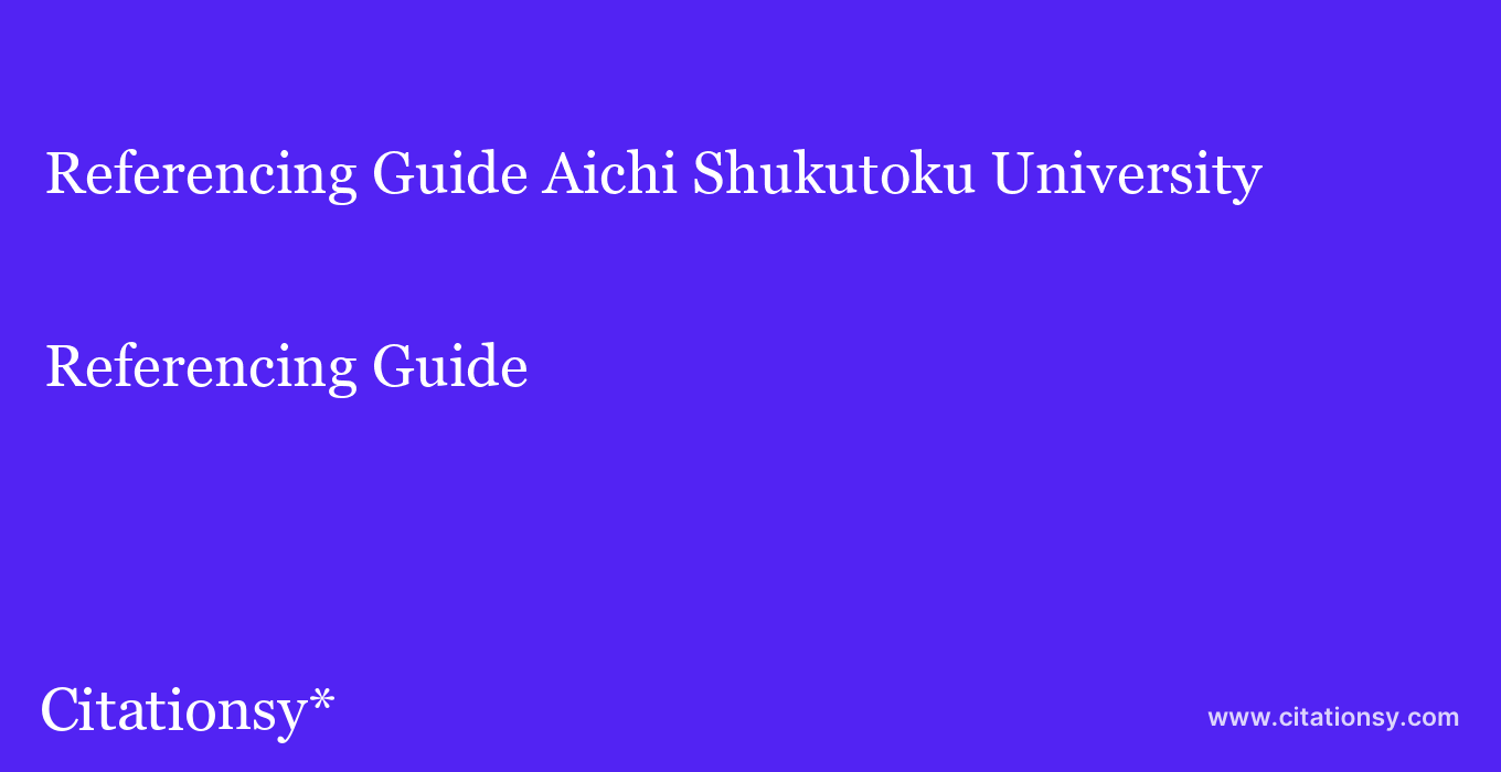 Referencing Guide: Aichi Shukutoku University